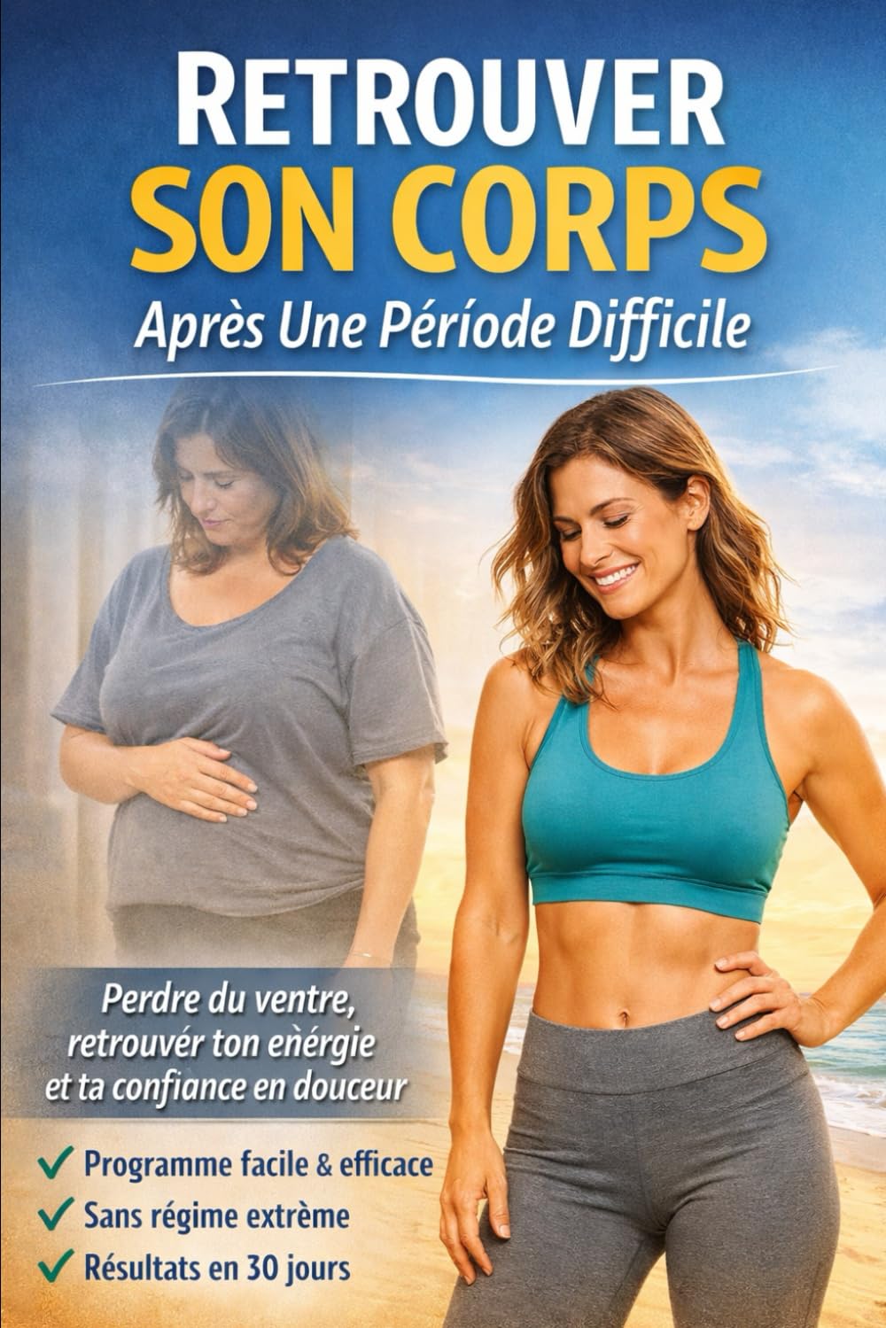Retrouver Son Corps Après une Période Difficile: Se Réapproprier Son Corps Quand Tout a Dérapé