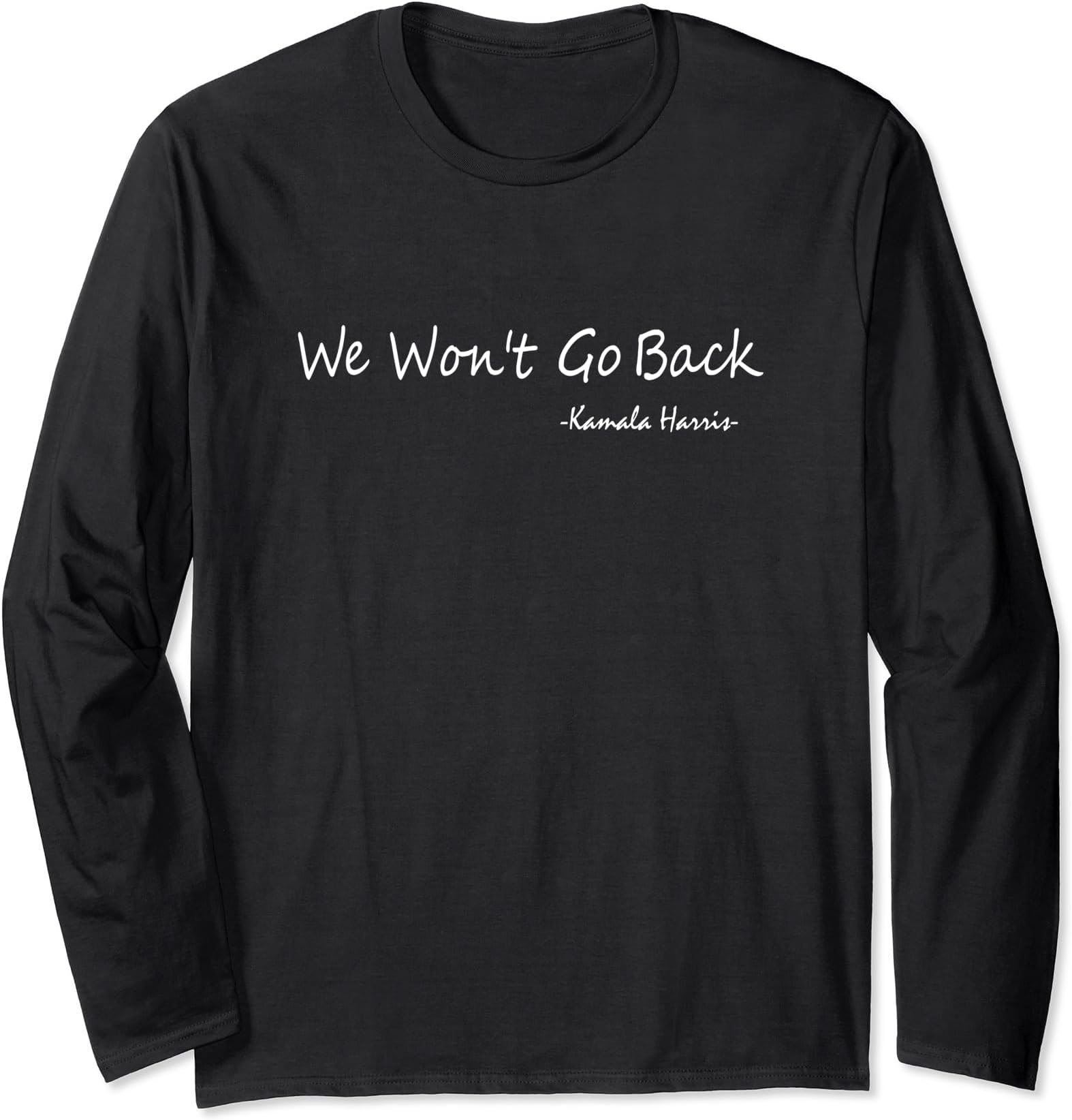 We Won't Go Back - Kamala Harris Long Sleeve T-Shirt