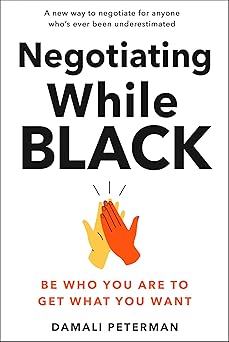 Negotiating While Black: Be Who You Are to Get What You Want-Wow! eBook