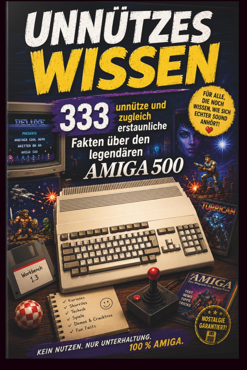 Unnützes Wissen - 333 unnütze und zugleich erstaunliche Fakten über den legendären Amiga 500
