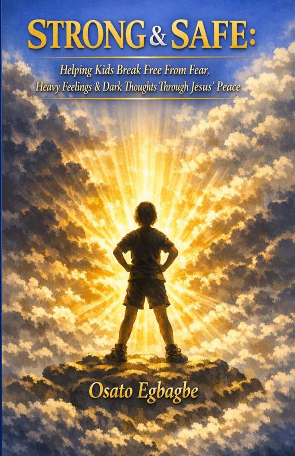 STRONG & SAFE: Helping Kids Break Free From Fear, Heavy Feelings & Dark Thoughts Through Jesus’ Peace: A 30 Day Scripture Based Devotional for Peace, Confidence & Emotional Freedom in Christ