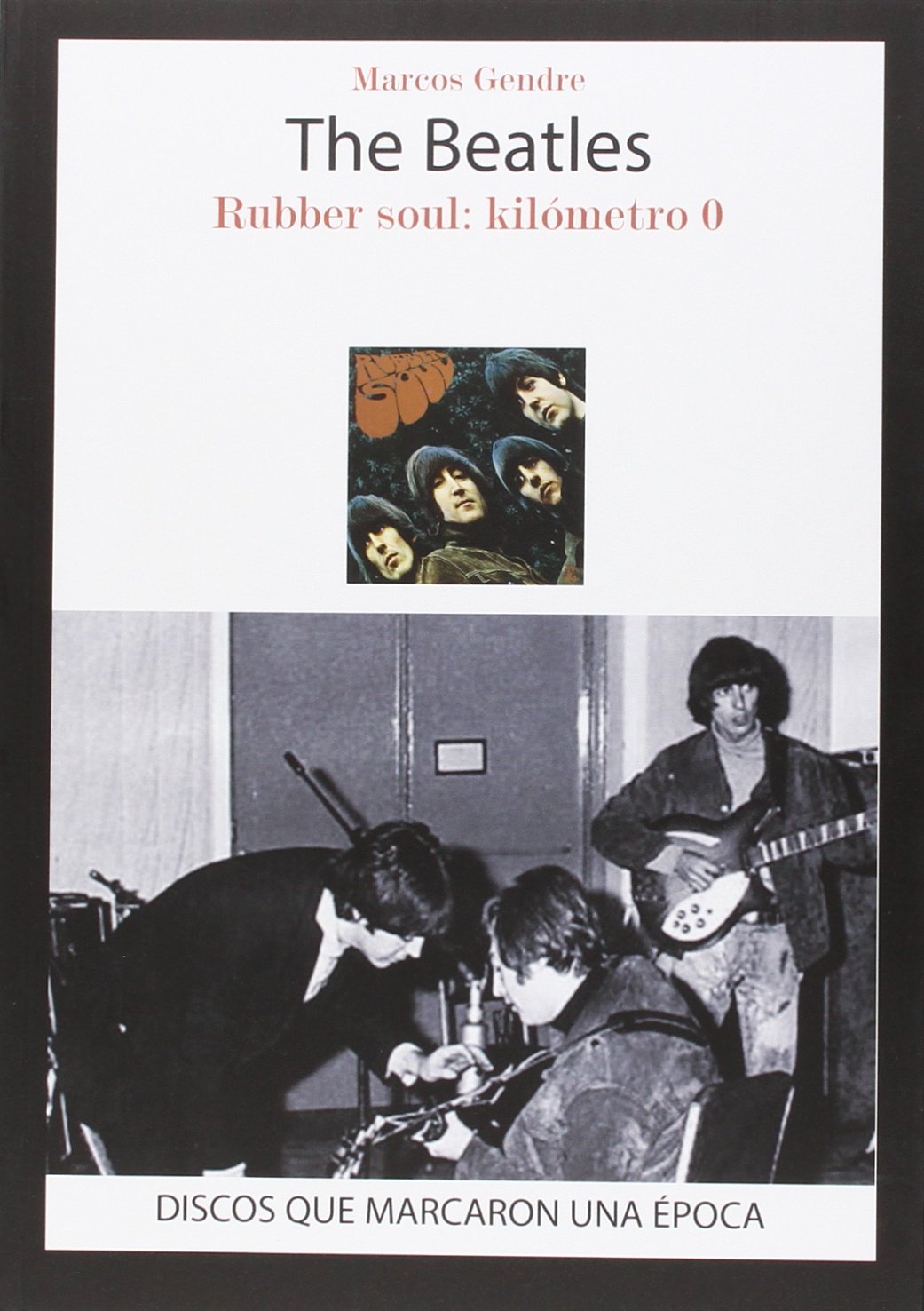 The Beatles: Rubber Soul: kilómetro 0 - Les Beatles, Paul McCartney, John Lennon, RIngo Starr, George Harrison The Beatles: Rubber Soul: kilómetro 0