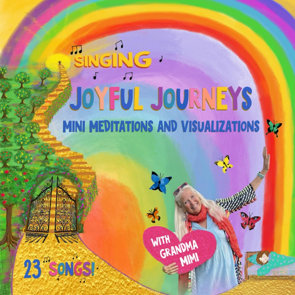 Singing Joyful Journeys with Grandma Mimi: Mini Meditations and Visualizations (The Grandma Mimi Series)