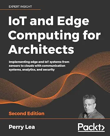 IoT and Edge Computing for Architects - Second Edition 2nd ed. Edition