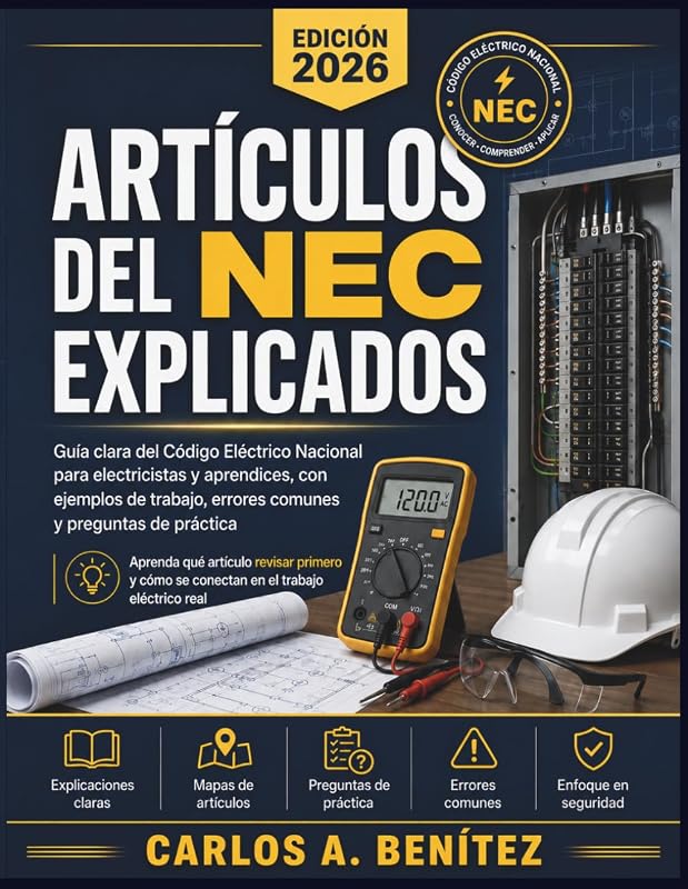 Artículos del NEC Explicados 2026: Guía clara del Código Eléctrico Nacional para electricistas y aprendices, con casos prácticos, errores comunes y preguntas de práctica (Spanish Edition)