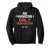 No Hugging Only Debugging Coder Code Programmer Coding Pullover Hoodie