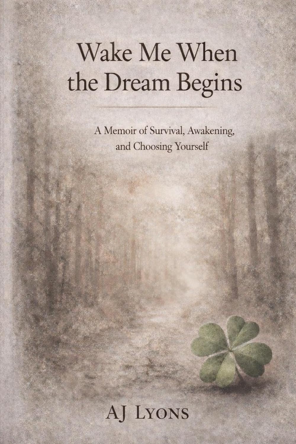 Wake Me When the Dream Begins: A Memoir of Survival, Awakening, and Choosing Yourself