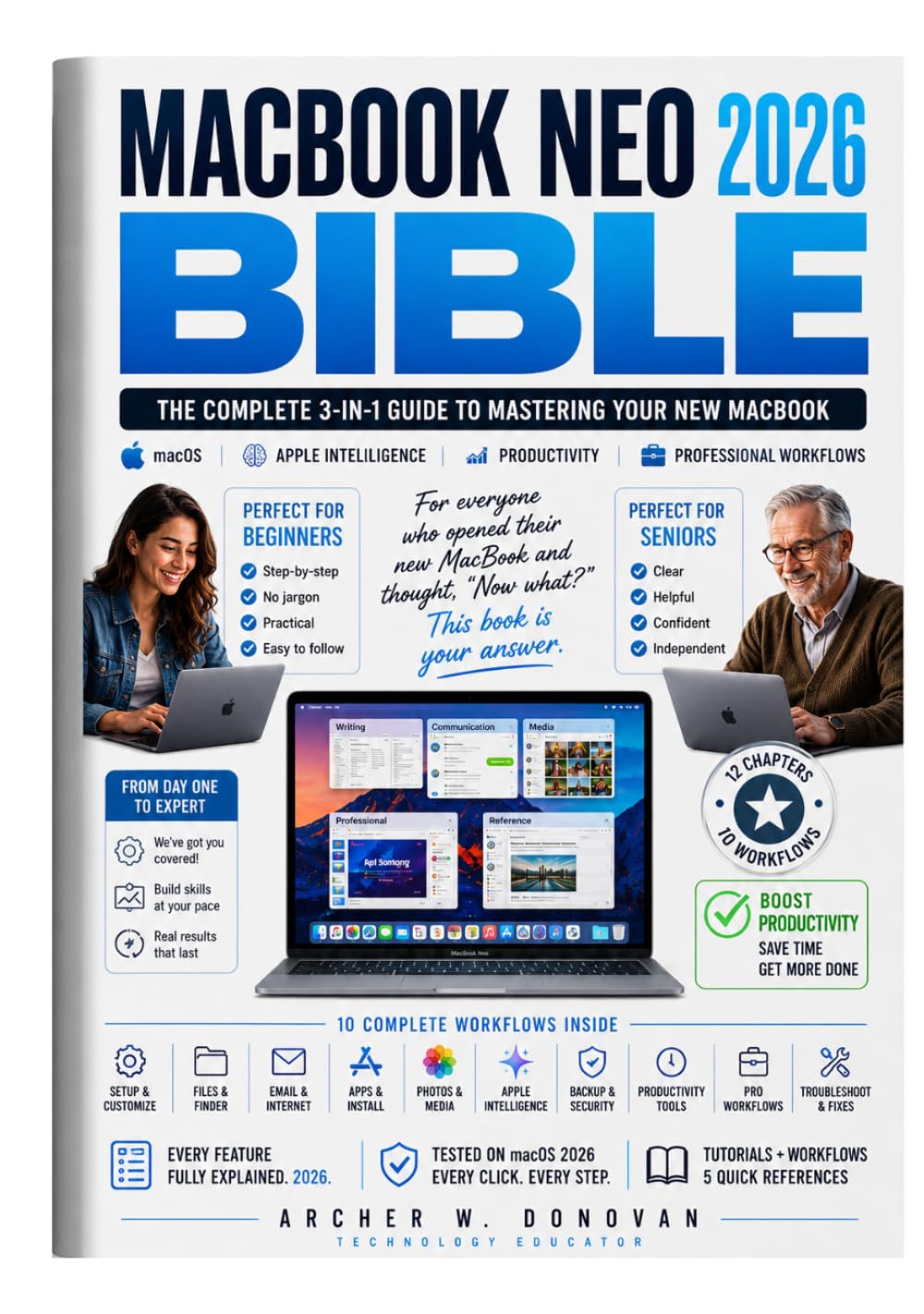 MacBook Neo 2026 Bible: The Complete 3-in-1 Guide to Mastering macOS, Apple Intelligence, Productivity, & Professional Workflows with Step-by-Step Tutorials for Beginners, Advanced Users and Seniors
