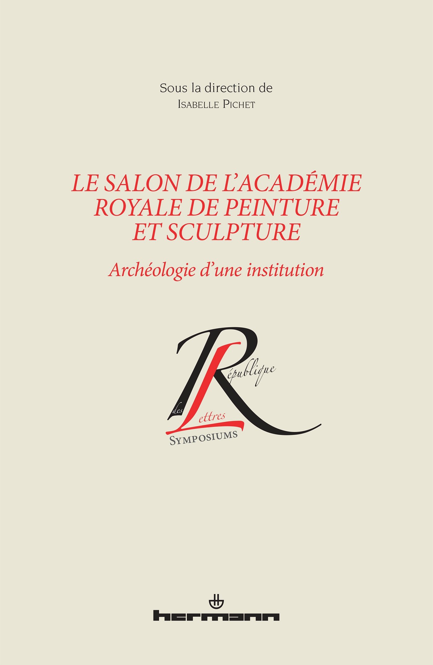 Le Salon de l'Académie royale de peinture et de sculpture: Archéologie d'une institution (HR.COL.REP.LETT)
