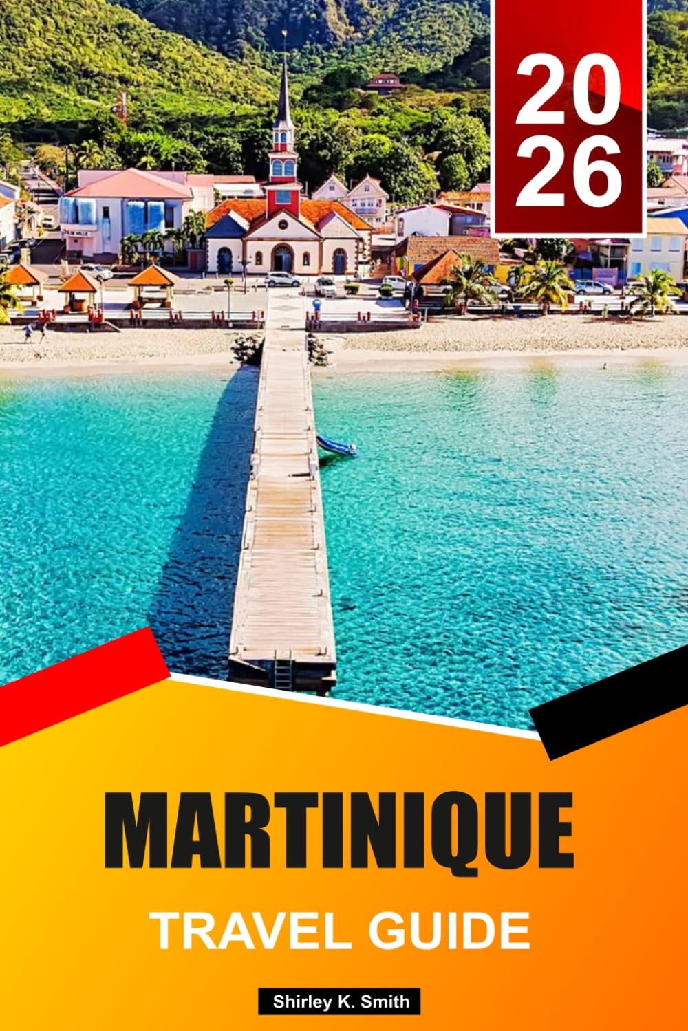 MARTINIQUE Travel Guide 2026-2027: Top Things to Do, Where to Stay, Beaches & Local Secrets for the Perfect Caribbean Vacation
