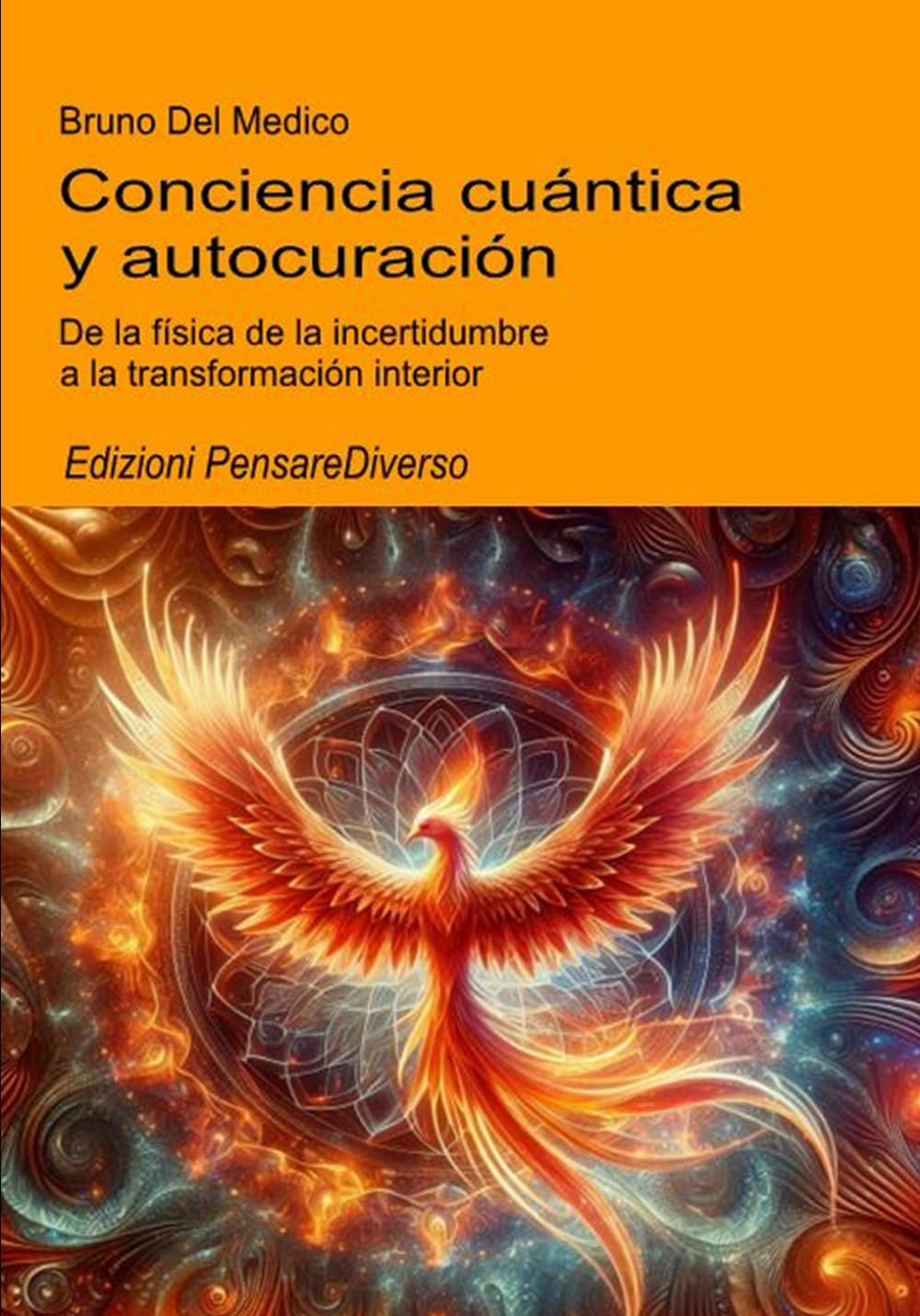 Conciencia cuántica y autocuración: De la física de la incertidumbre a la transformación interior. (ESP- Física Cuántica y Metafísica. Publicaciones de Bruno Del Medico en español.)