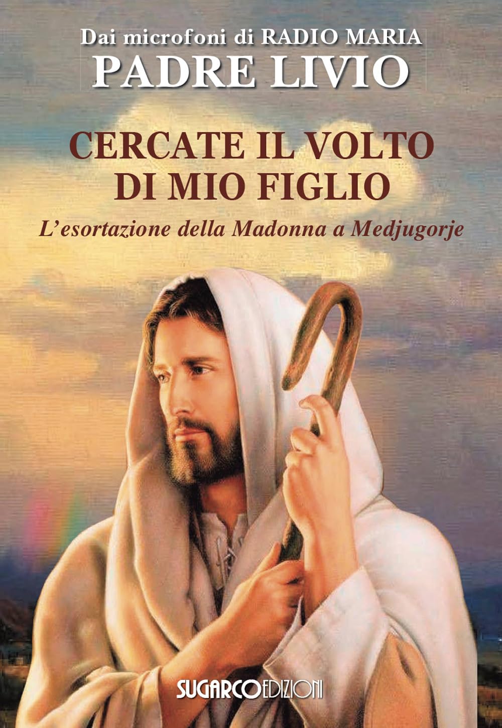 Cercate Il Volto Di Mio Figlio. L'esortazione Della Madonna A Medjugorje - 4