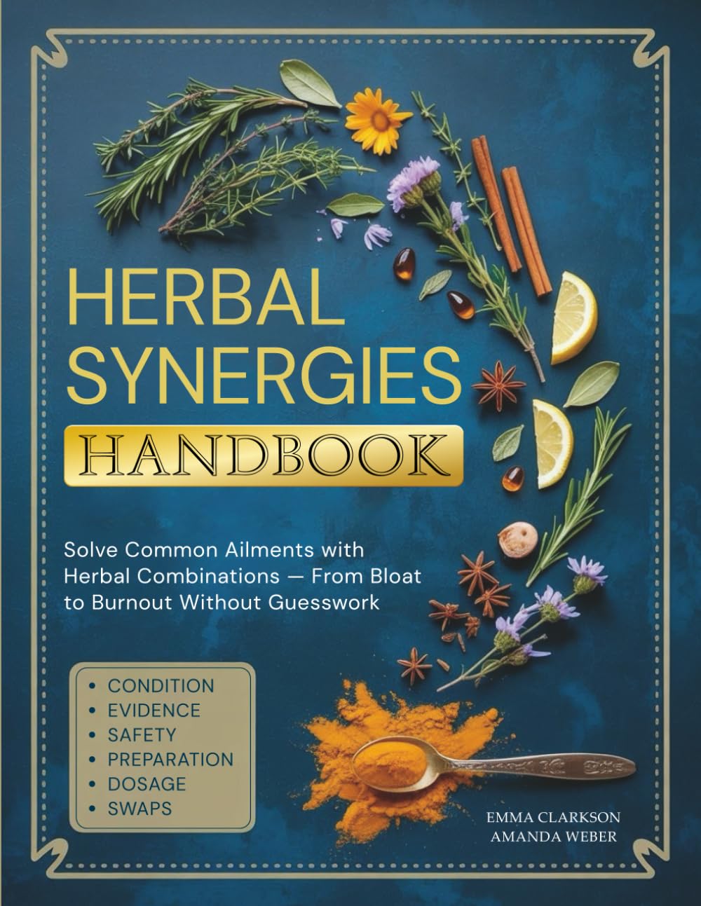 Herbal Synergies Handbook: Solve Common Ailments with Herbal Combinations — From Bloat to Burnout Without Guesswork (Herbal Wisdom & Natural Healing Library)