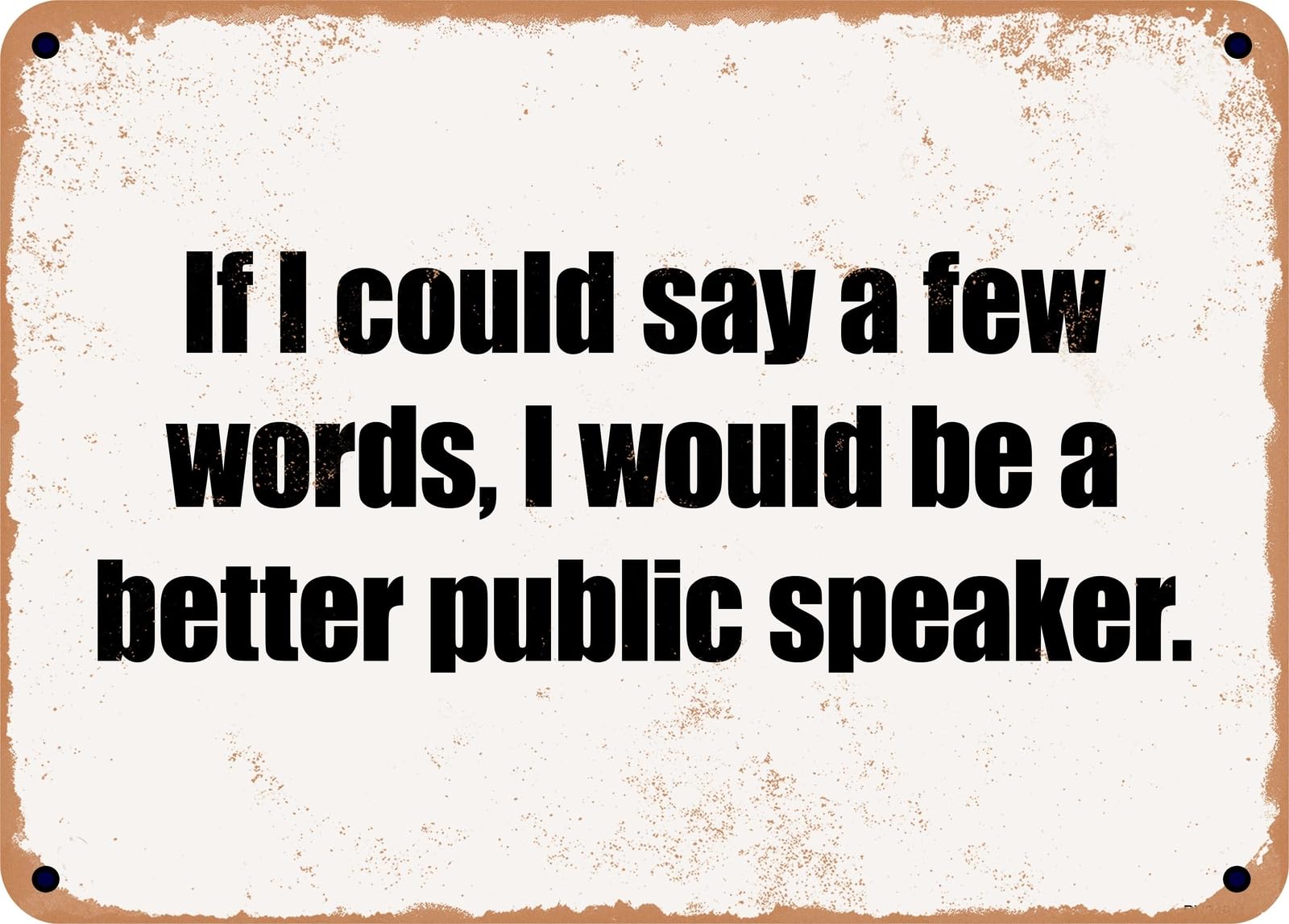 Miaomansenstore Metal Sign - If I Could Say A Few Words, I Would Be A Better Public Speaker Home Decor
