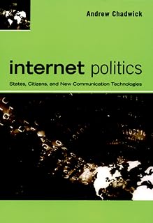 Internet Politics: States, Citizens, and New Communication Technologies