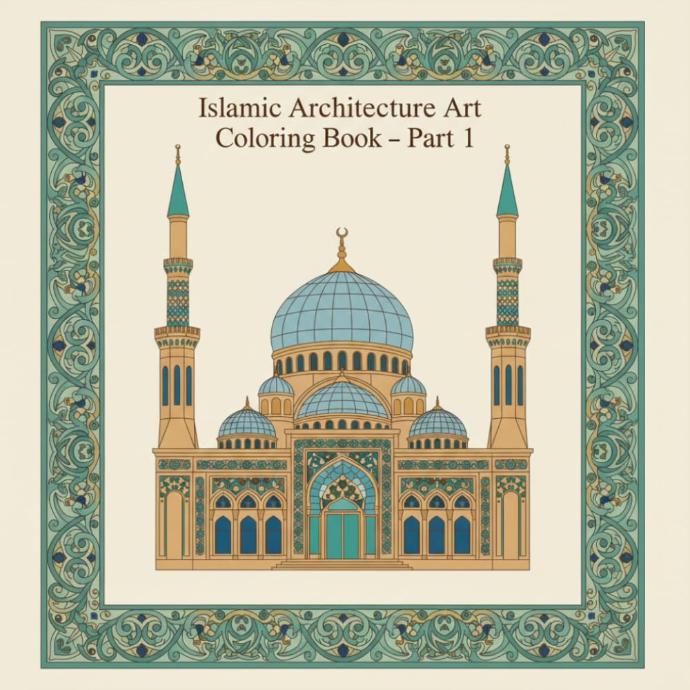 Islamic Architecture Art Coloring Book - Part 1 | Islamic Art Coloring Pages: Classical Mosques & Historic Sacred Structures | Stress-Relieving Islamic Architecture Designs for Adults