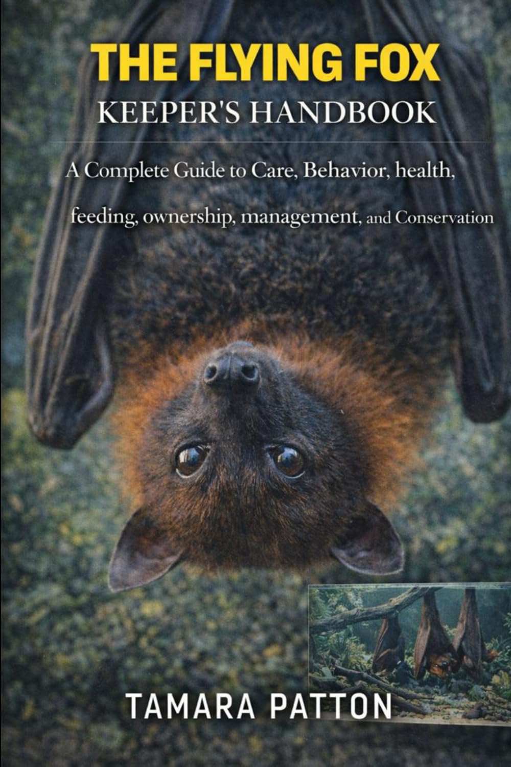 THE FLYING FOX KEEPER’S HANDBOOK: A Complete Guide to Care, Behavior, health, feeding, ownership, management, and Conservation