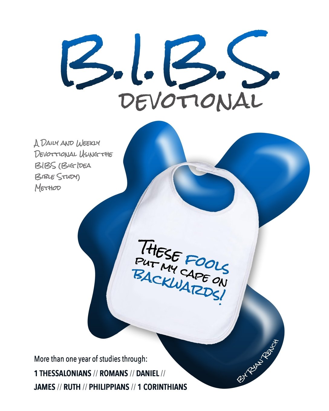 BIBS Devotional - One Year: A Daily and Weekly Devotional Using the Big Idea Bible Study Method: Volume 1