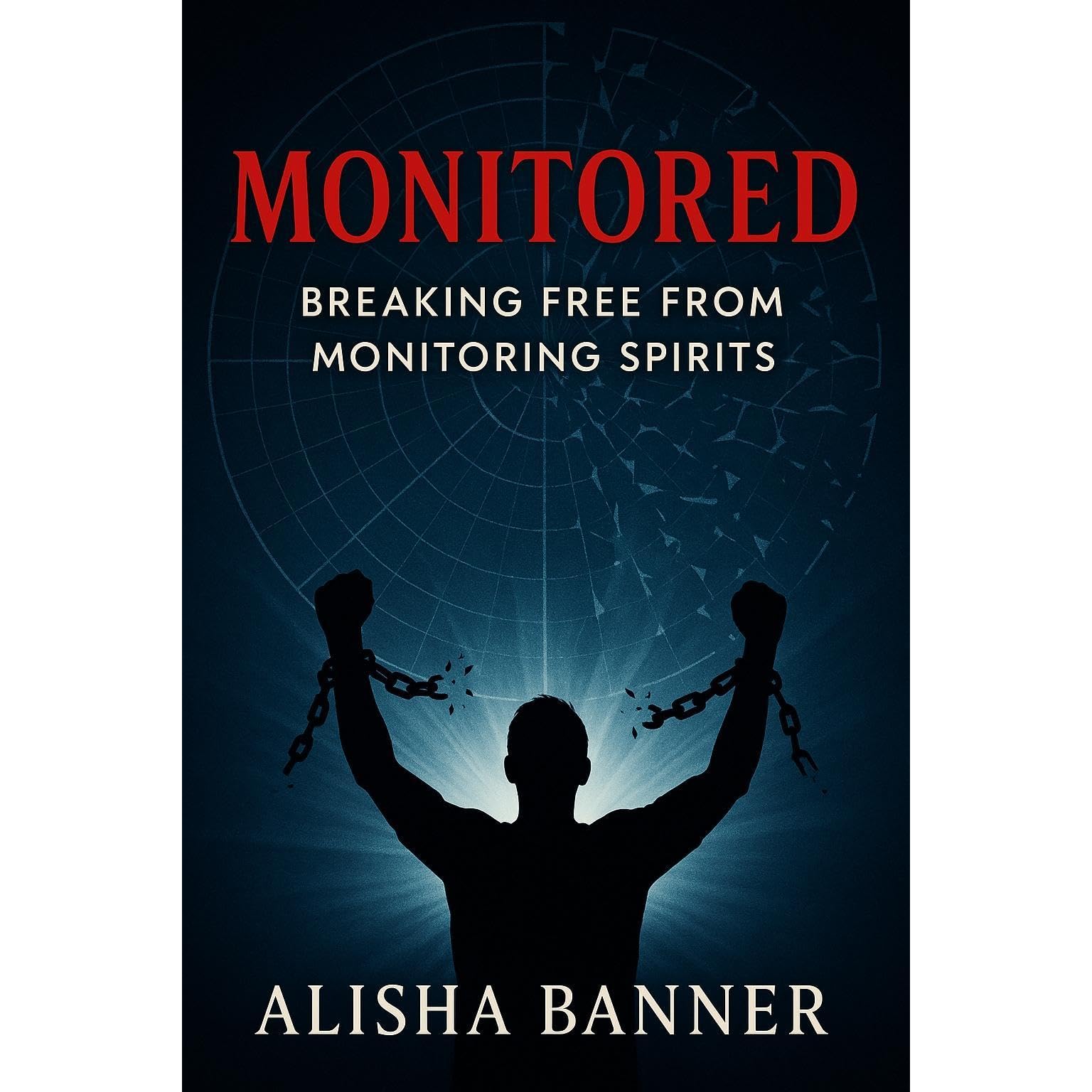 Monitored: Break Free From Spiritual Surveillance