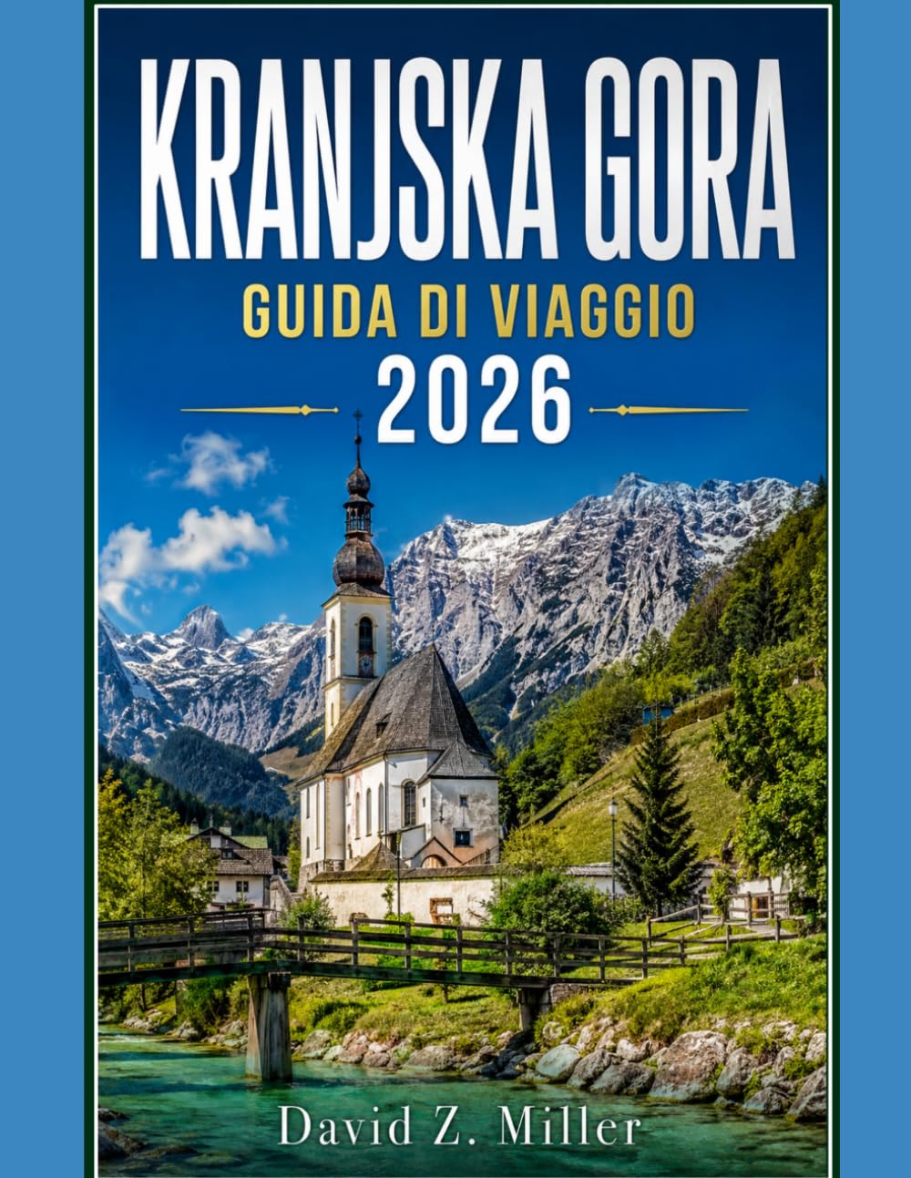 KRANJSKA GORA GUIDA DI VIAGGIO 2026: “La tua guida per tutte le stagioni a Kranjska Gora con sentieri escursionistici, stazioni sciistiche, percorsi ... e il fascino alpino locale” (Super Explore)