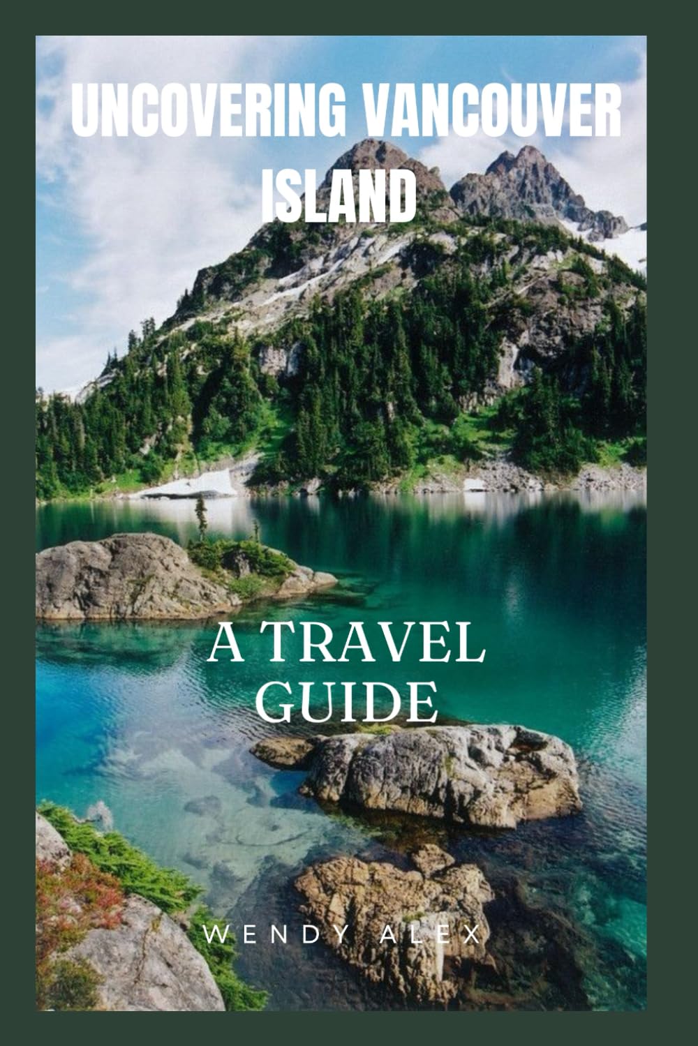 UNCOVERING VANCOUVER ISLAND: A TRAVEL GUIDE