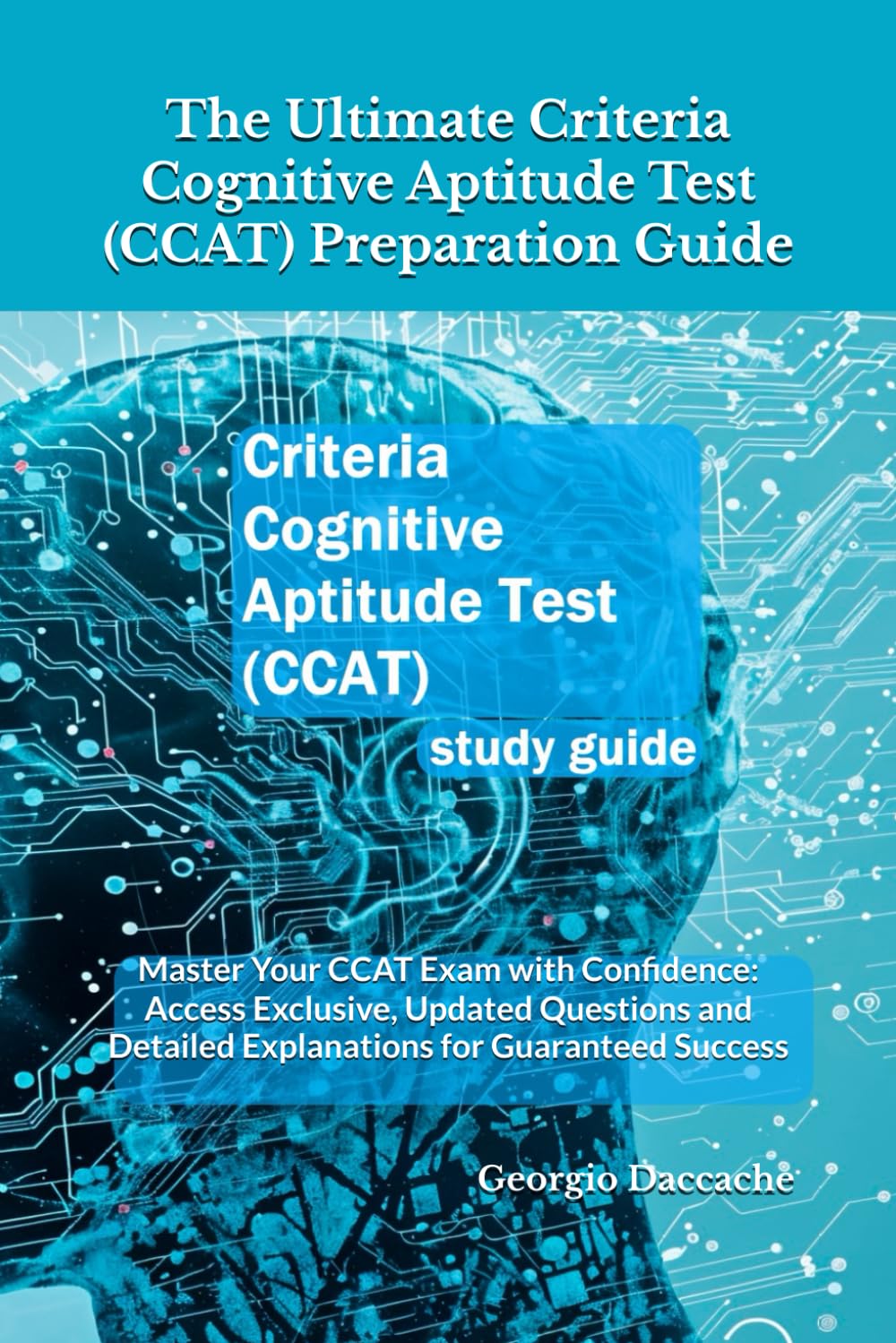 The Ultimate Criteria Cognitive Aptitude Test (CCAT) Preparation Guide: Master Your CCAT Exam with Confidence: Access Exclusive, Updated Questions and Detailed Explanations for Guaranteed Success