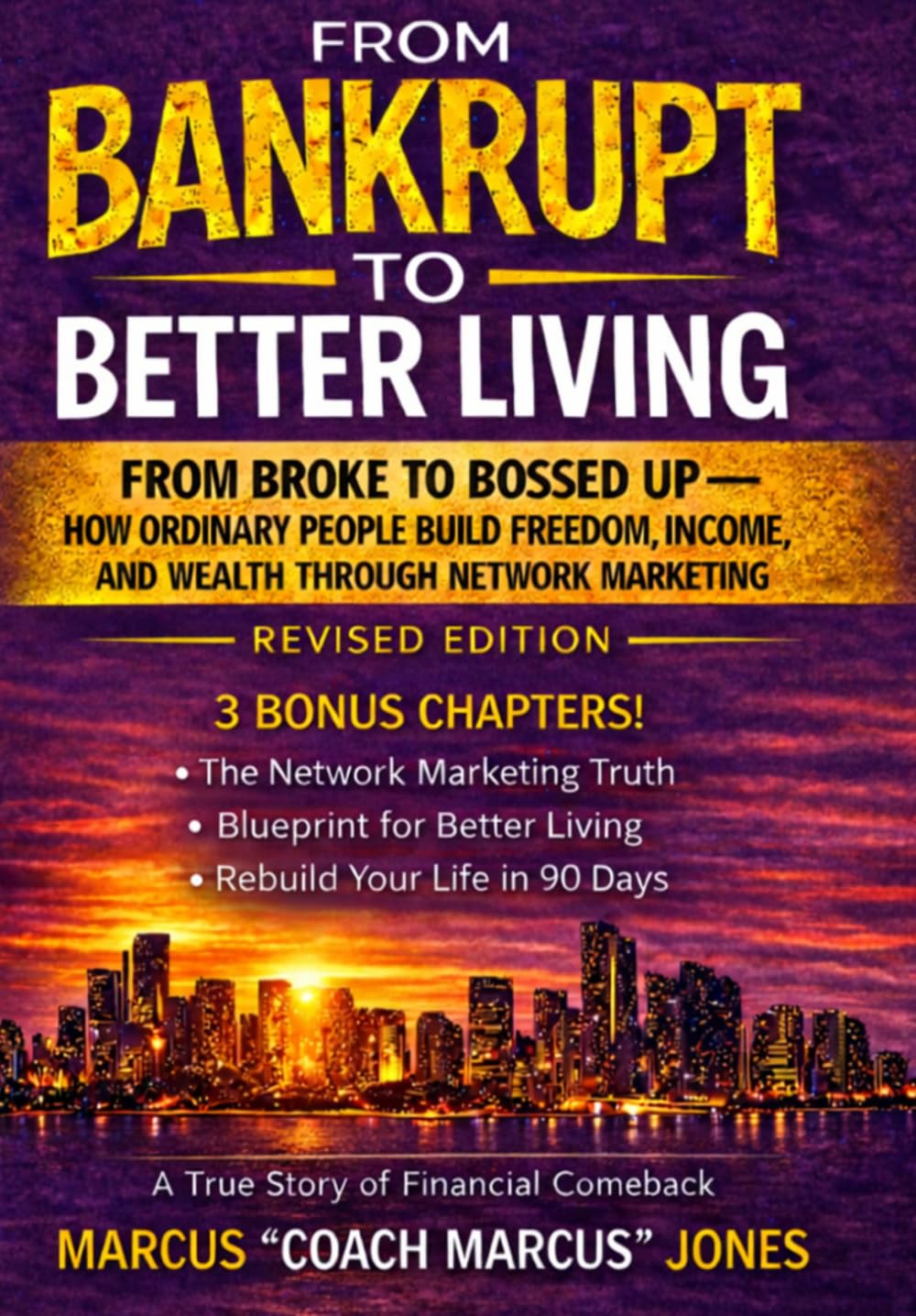 From Bankrupt to Better Living: From Broke to Bossed Up: How Ordinary People Build Freedom, Income, and Wealth Through Network Marketing