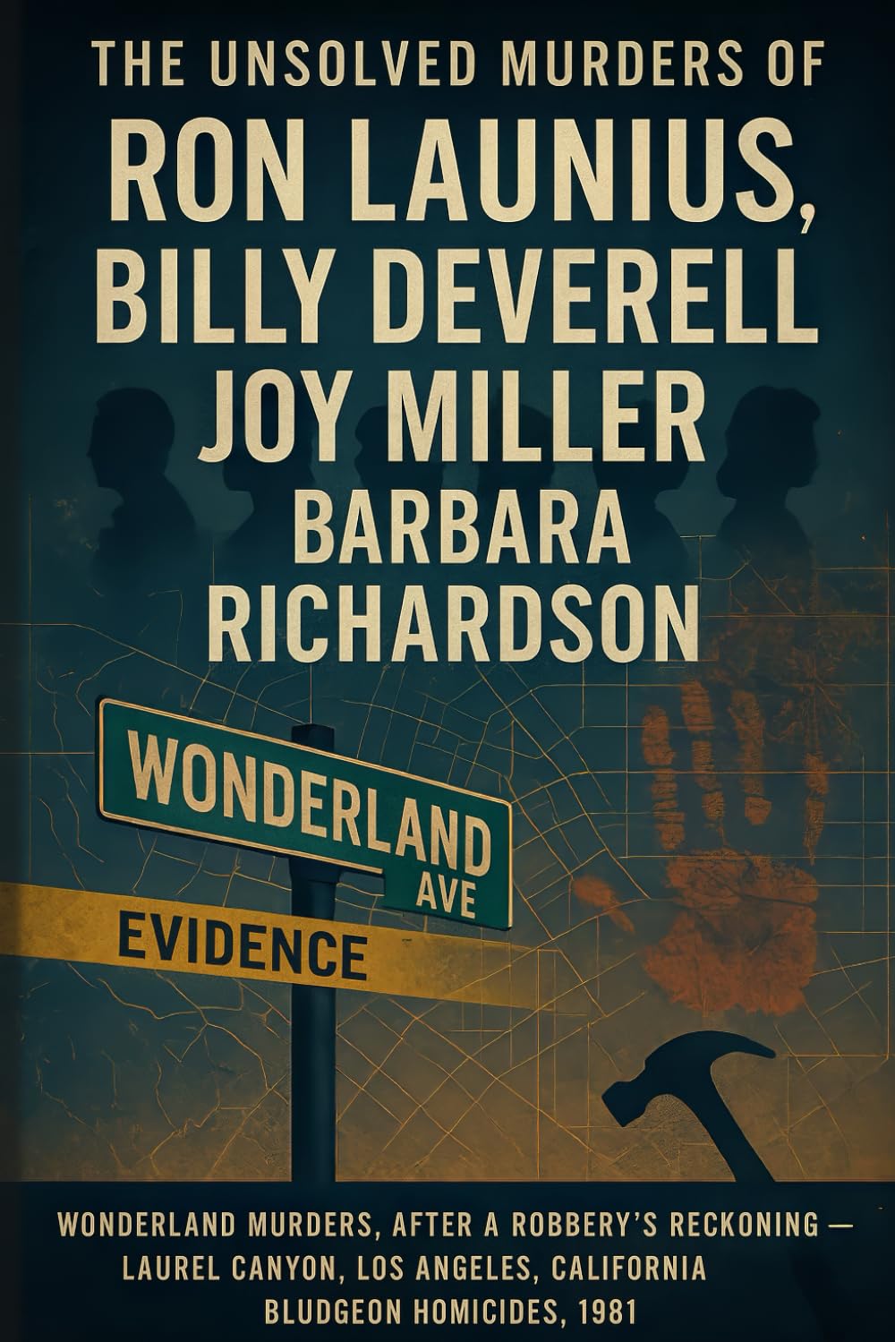 The Unsolved Murder of Ron Launius, Billy DeVerell, Joy Miller, and Barbara Richardson: Wonderland Murders, Laurel Canyon, Los Angeles, California, bludgeon homicides, 198