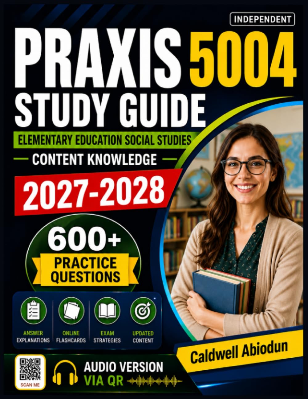 Independent Praxis 5004 Study Guide: 600 Practice Questions with Detailed Answer Explanations to Help You Master Elementary Education Social Studies and Prepare with Confidence