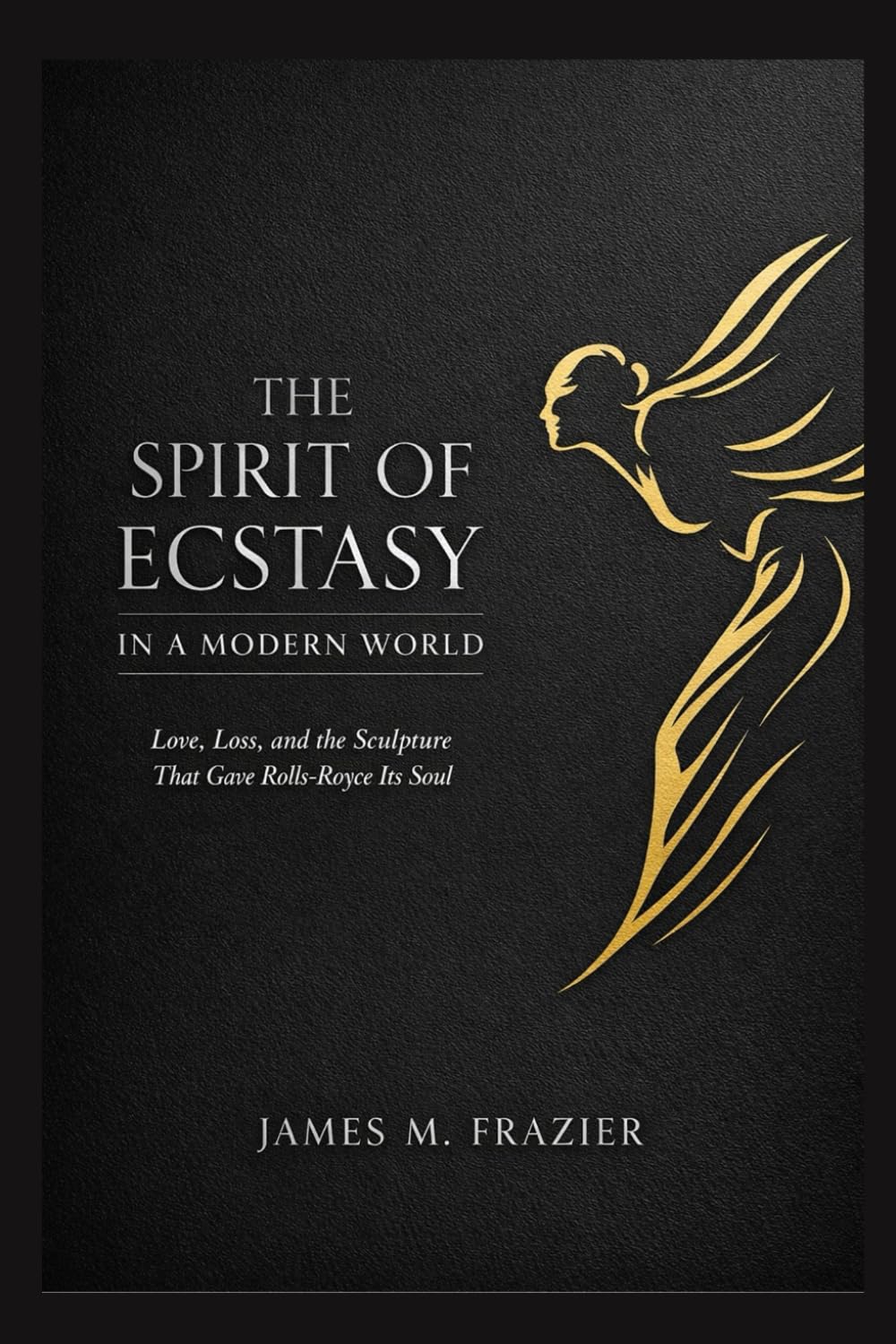 THE SPIRIT OF ECSTASY IN A MODERN WORLD: Love, Loss, and the Sculpture That Gave Rolls-Royce Its Soul