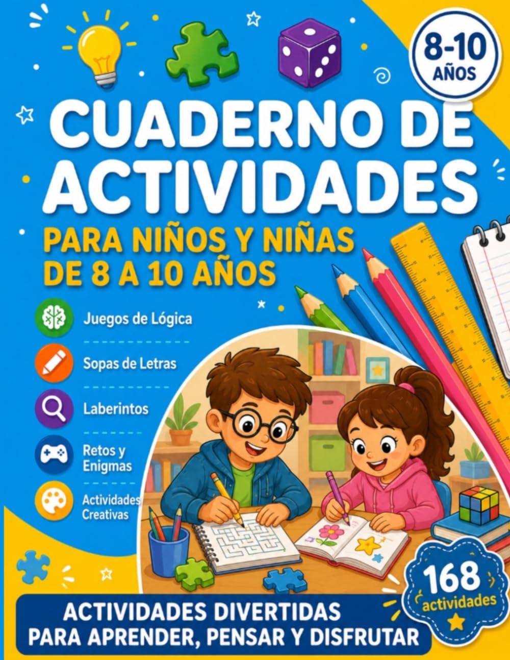 Cuaderno de Actividades para Niños y Niñas de 8 a 10 Años: Juegos y Pasatiempos Divertidos y Educativos con Sopas de Letras, Sudokus, Laberintos, Cálculo y Retos de Lógica — Incluye Soluciones
