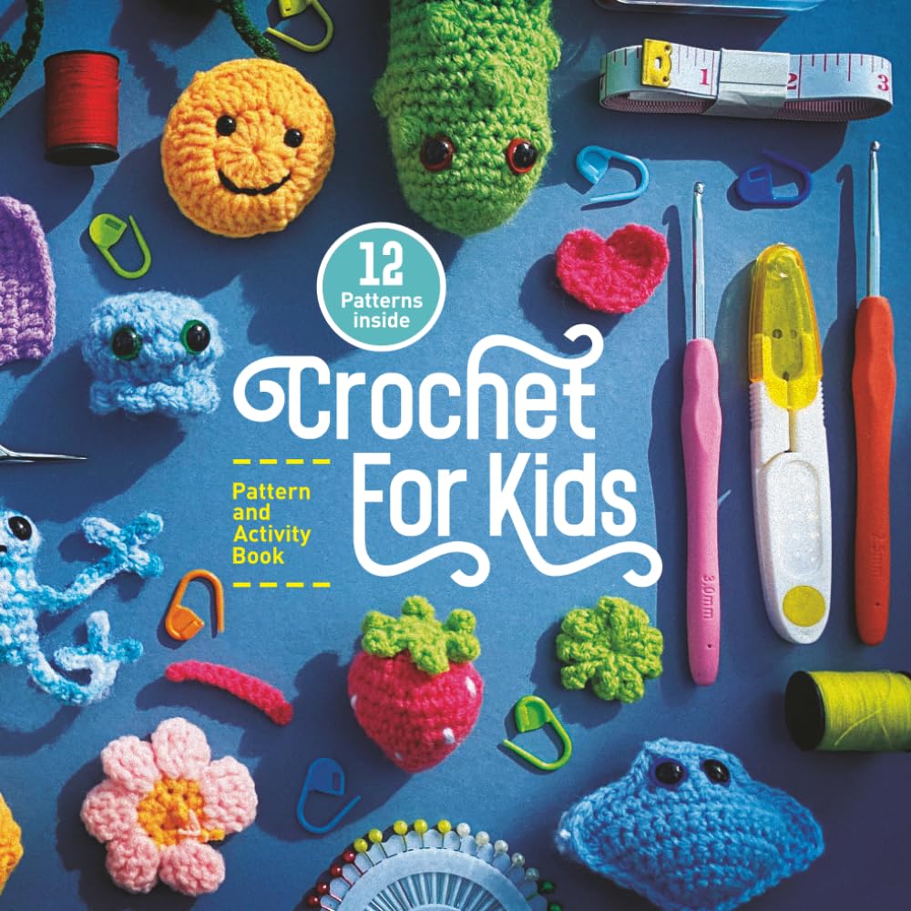 Crochet For Kids - Pattern and Activity Book: Easy to follow activities for beginners to learn Crochet. (Crochet for Kids Collection)