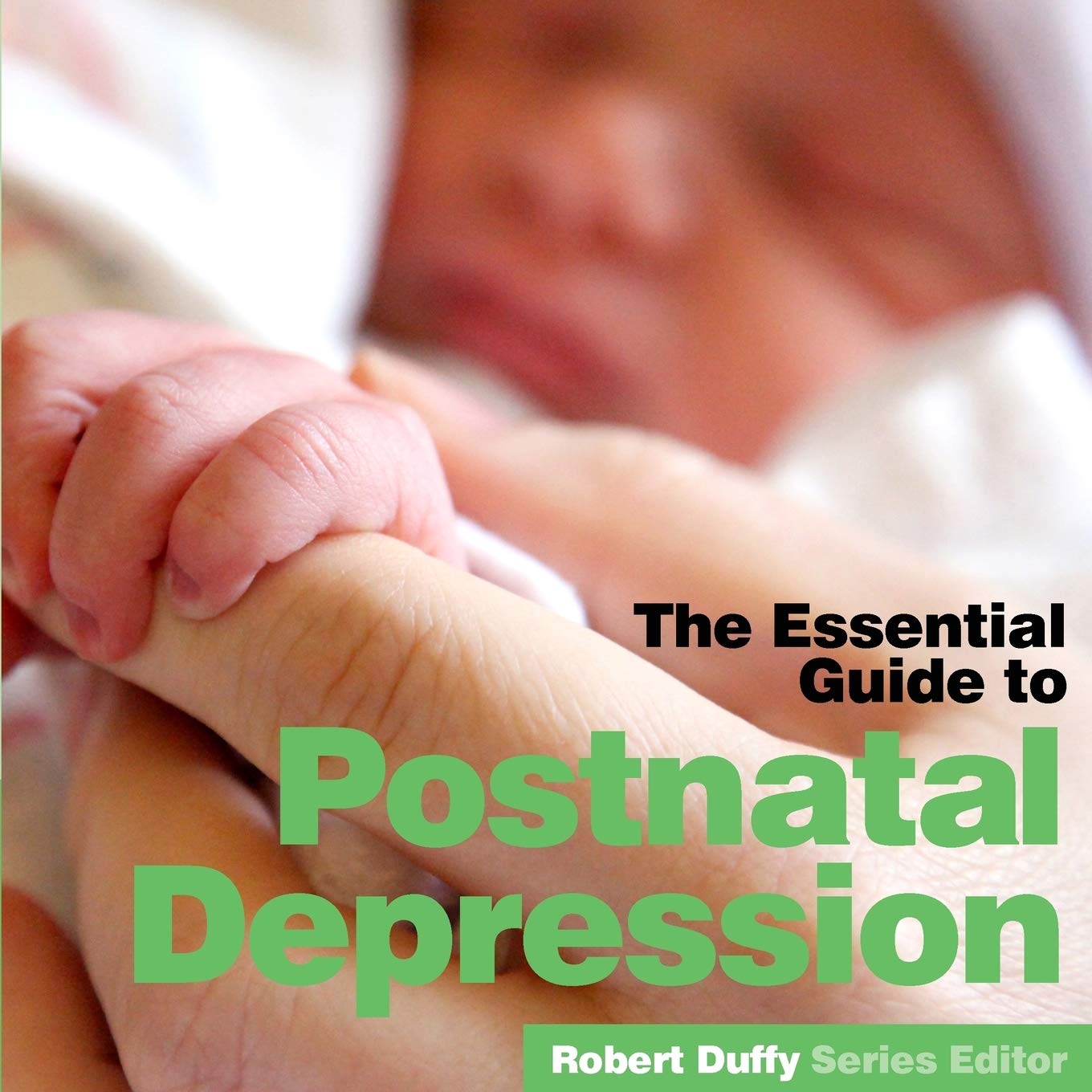 The Essential Guide to Post Natal Depression