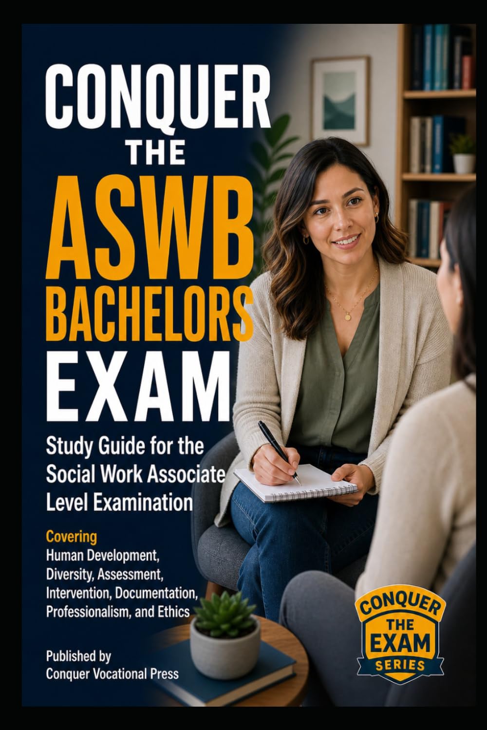 Conquer the ASWB Bachelors Exam: Study Guide for the Social Work Associate Level Examination Covering Human Development, Diversity, Assessment, ... and Ethics (Counseling and Social Work Exams)