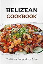 Belizean Cookbook: Traditional Recipes from Belize (Latin American Food)