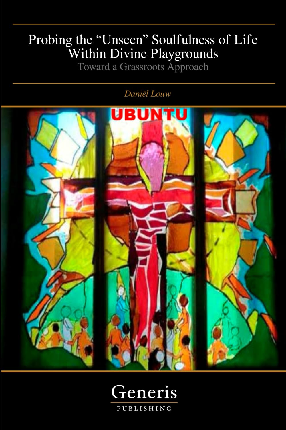 Probing the “Unseen” Soulfulness of Life Within Divine Playgrounds: Toward a Grassroots Approach