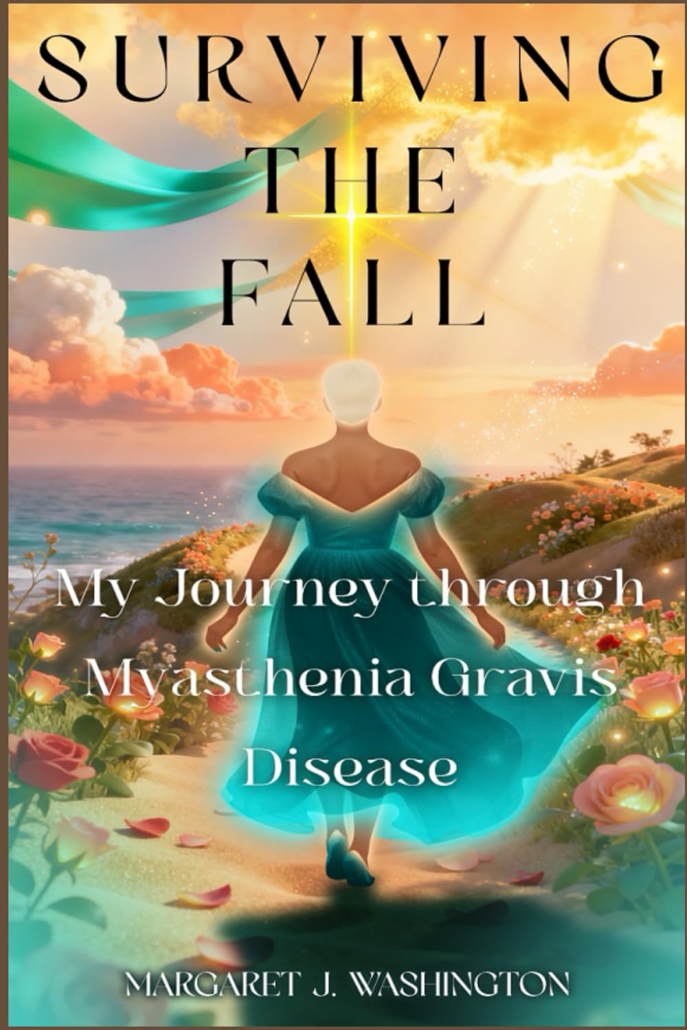Surviving The Fall: My Journey Through Myasthenia Gravis Disease Finding Hope and Healing While Living With a Chronic Disease: The Battle Is Real - ... A Journey of Hope, Healing, and Overcoming