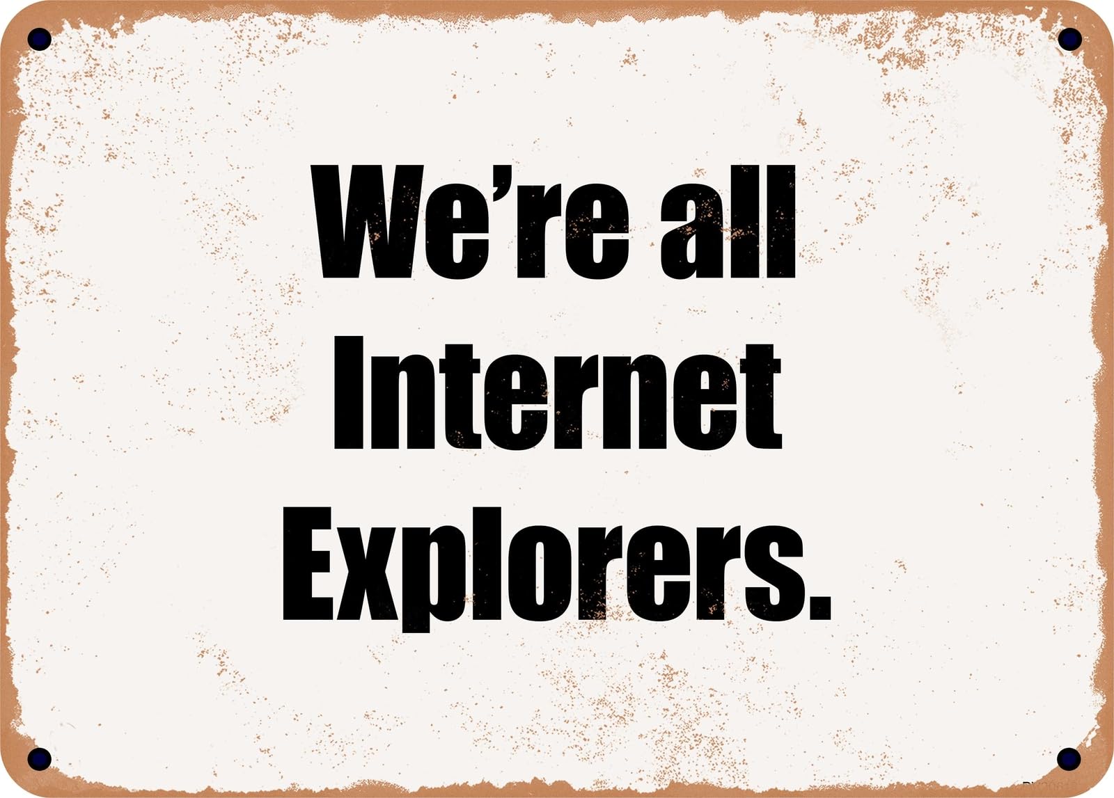 Miaomansenstore Metal Sign - We're All Internet Explorers Home Decor