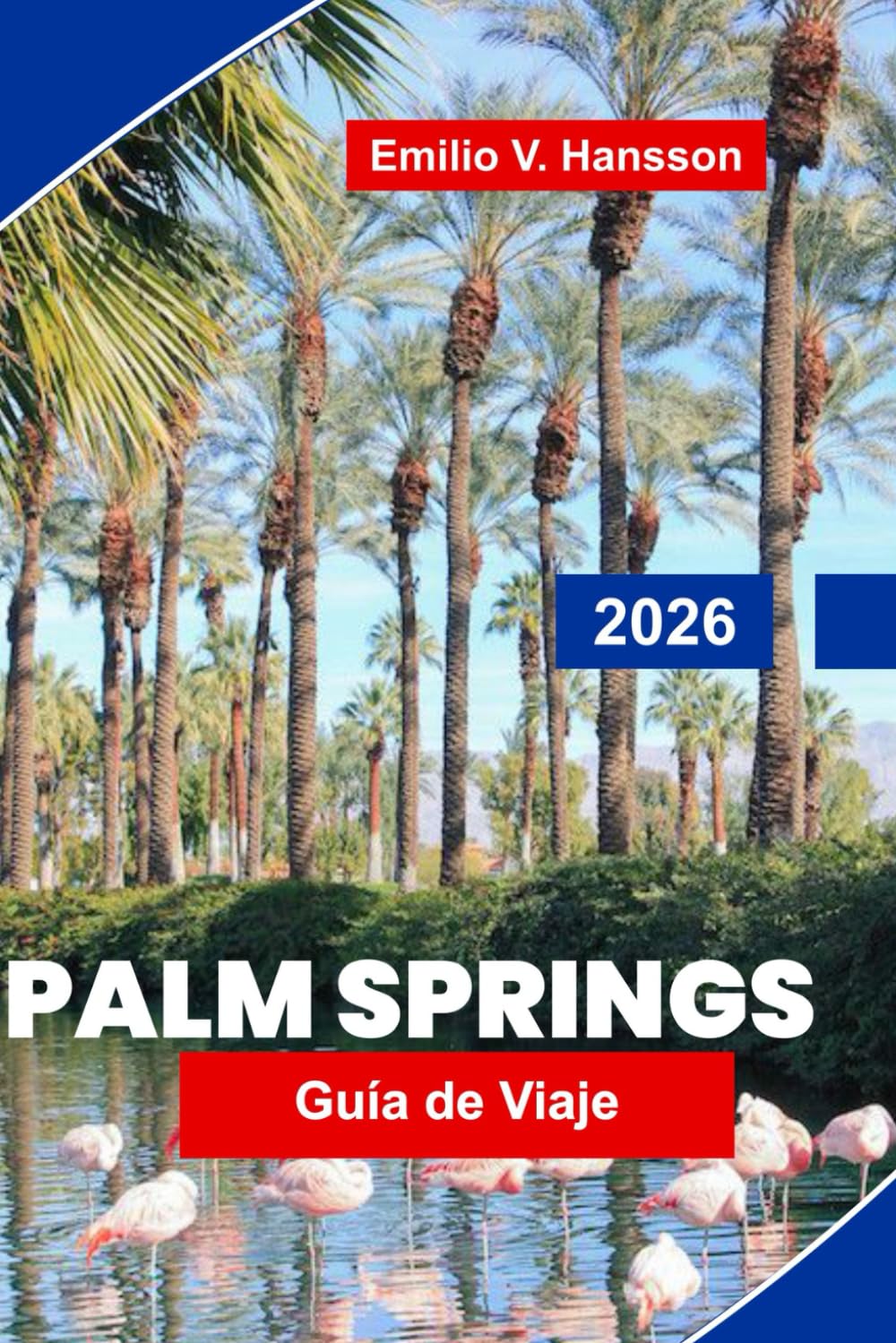 Palm Springs Guía de viaje 2026: Explore paisajes desérticos, resorts de lujo, arte y diseño, cocina local y consejos esenciales para su escapada a California