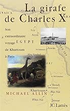 Download LA GIRAFE DE CHARLES X. Son extraordinaire voyage de Khartoum à Paris PDF