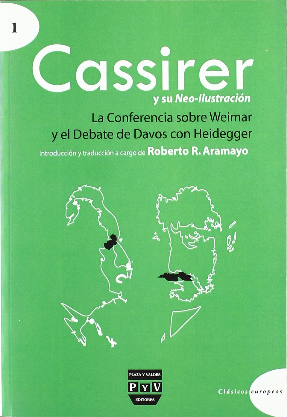 CASSIRER Y SU NEO-ILUSTRACIÓN: La conferencia sobre weimar y el debate de davos con heidegger (Clásicos Europeos)