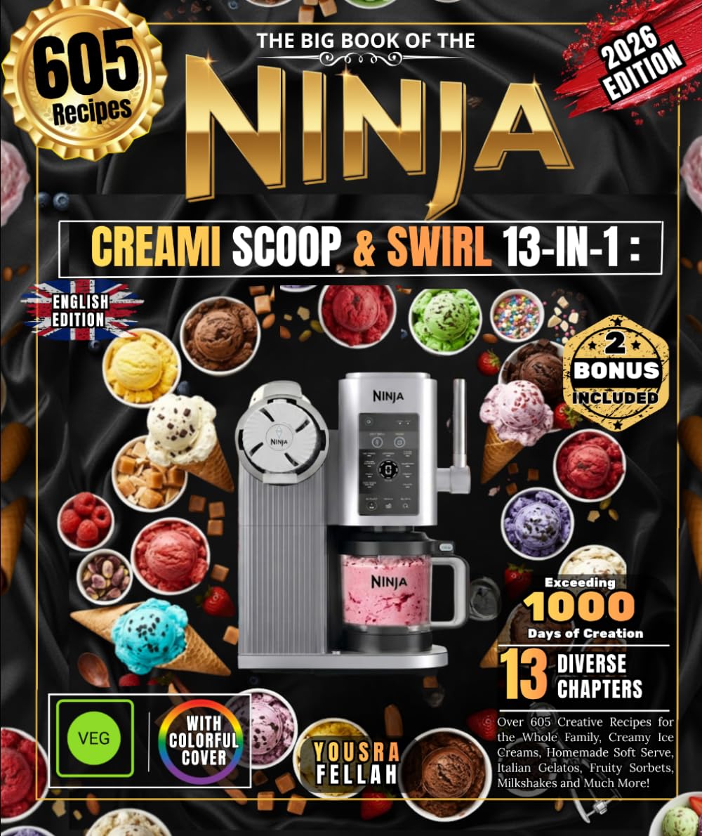 The Big Book of the NINJA CREAMI SCOOP & SWIRL 13-IN-1: Over 605 Creative Recipes for the Whole Family, Creamy Ice Creams, Homemade Soft Serve, ... Fruity Sorbets, Milkshakes and Much More!