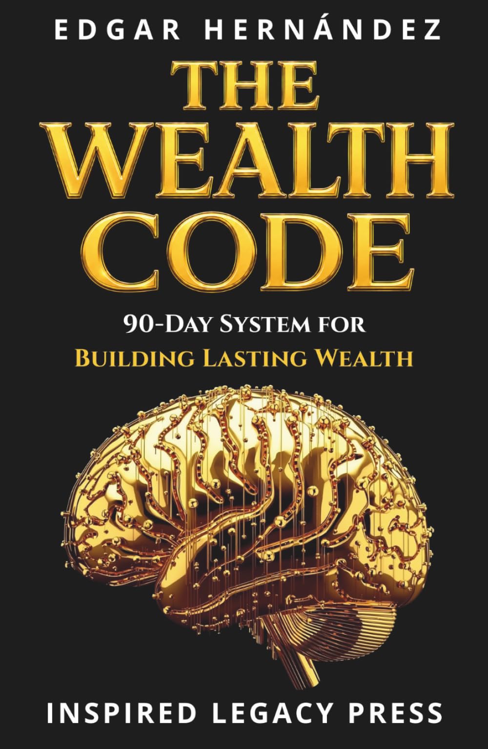The Wealth Code: The Hidden Psychology of Money and the 90-Day System to Turn Financial Anxiety into Income, Income into Assets… and Assets into Power (INSPIRED LEGACY • WEALTH)