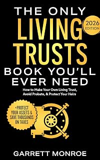 Ultimate Living Trusts Book: Create Your Own Revocable Trust, Avoid Probate, Protect Heirs & Save Taxes (2026 Ed. by Garrett Monroe)