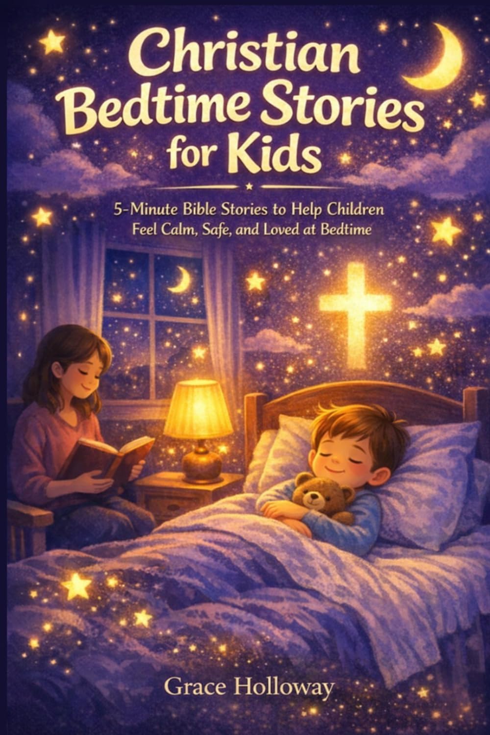 Christian Bedtime Stories for Kids: 5-Minute Bible Stories to Help Children Feel Calm, Safe, and Loved at Bedtime