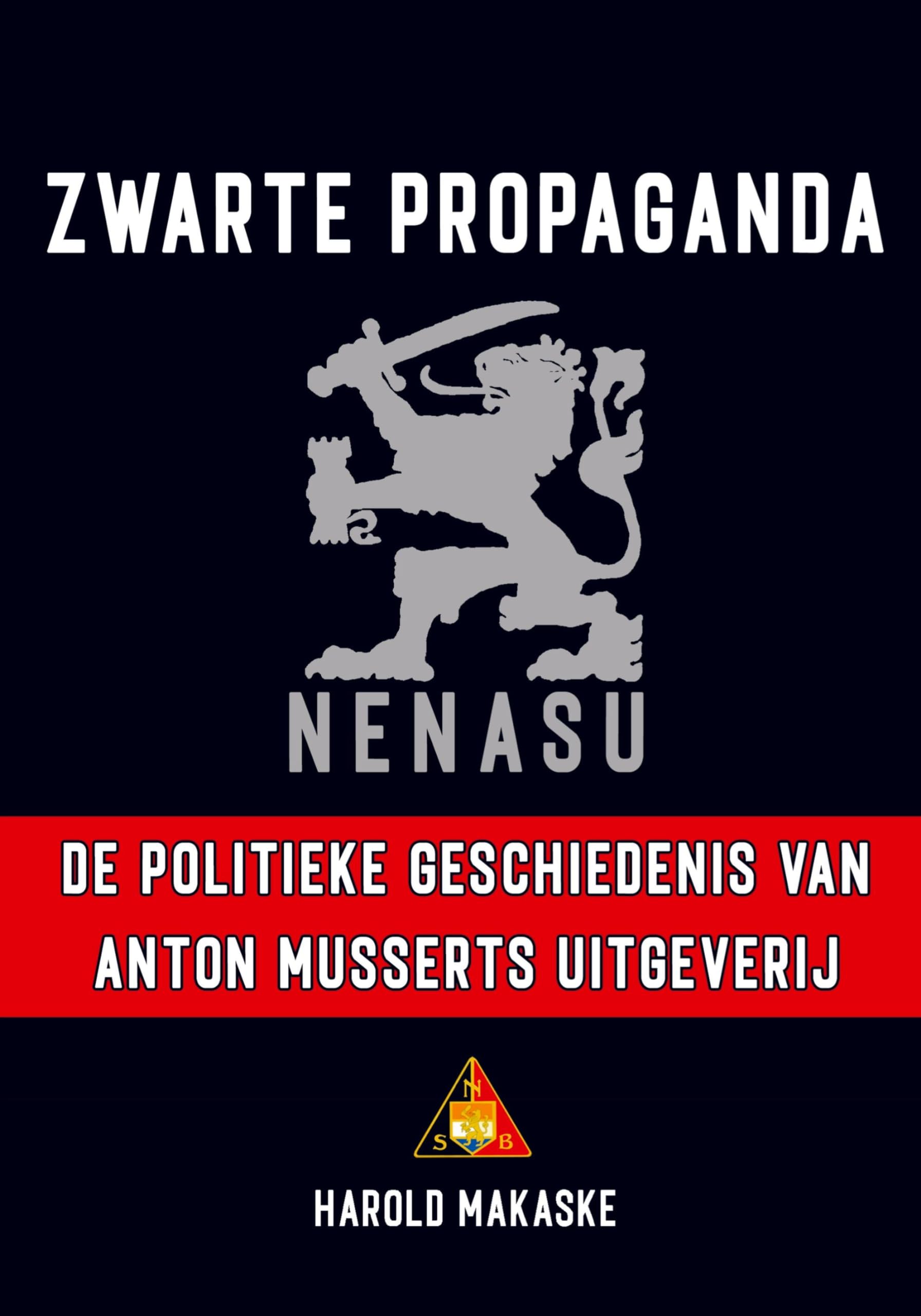 Zwarte propaganda: De politieke geschiedenis van Anton Musserts Nederlandsche Nationaal-Socialistische Uitgeverij NENASU