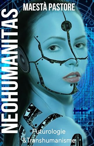 NEOHUMANITAS: futurologie &amp; transhumanisme