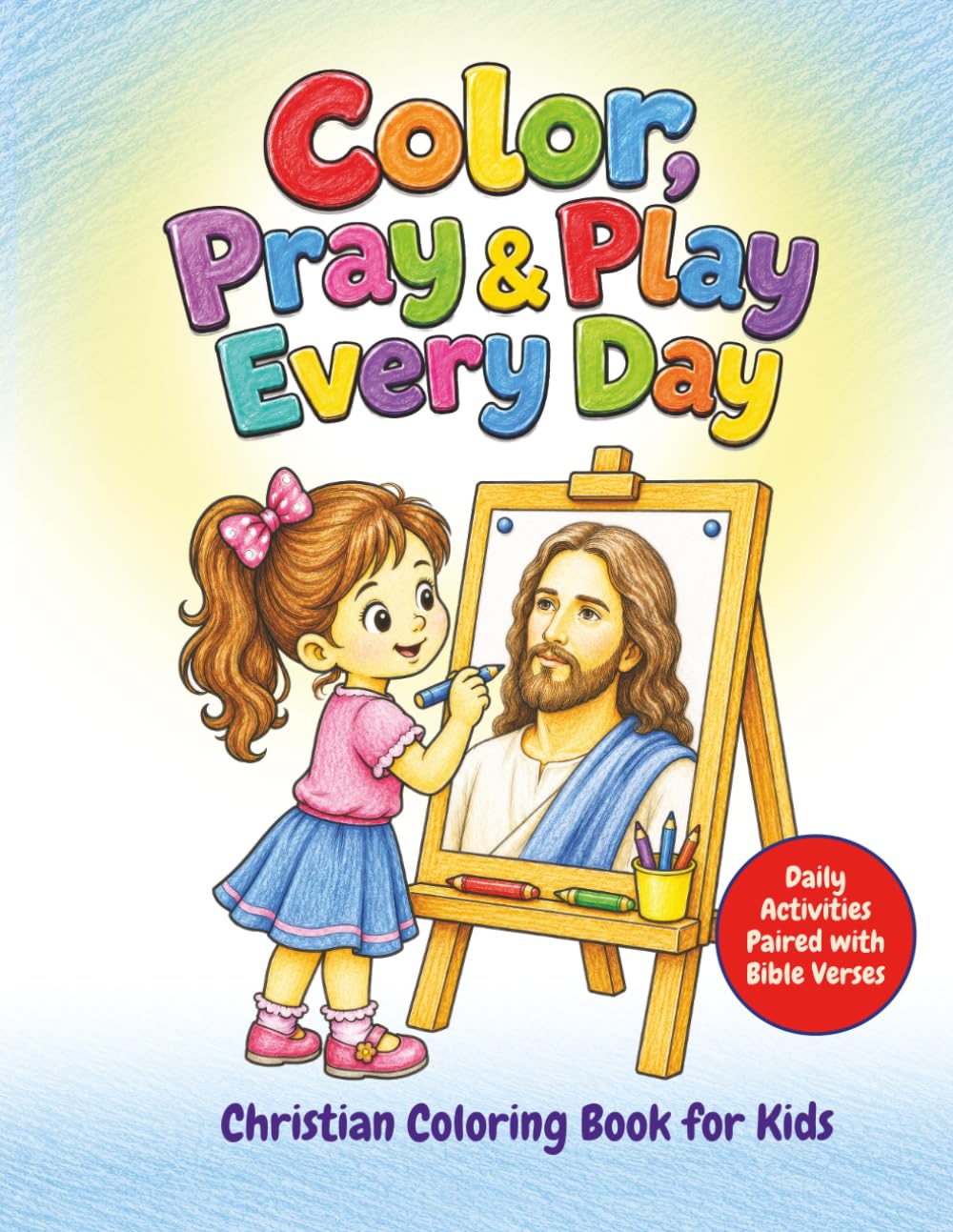 Color, Pray & Play Every Day: Daily Activities Paired with Bible Verses: A Christian Coloring Book for Kids