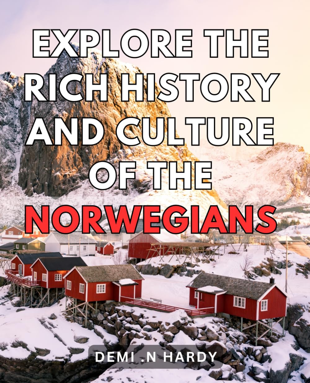 Explore The Rich History And Culture Of The Norwegians: Unveiling Norway's Fascinating Heritage and Traditions: A Journey through History and Culture