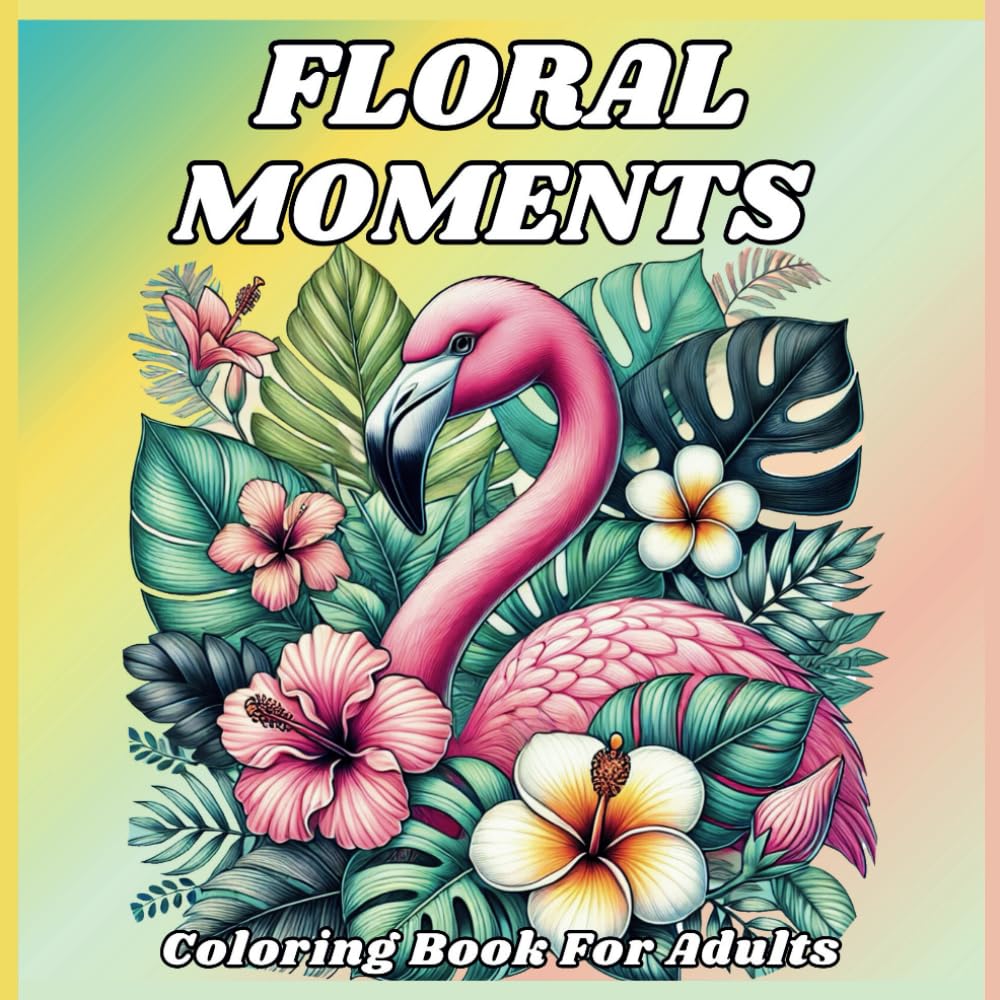 Floral Moments: A Relaxing Coloring Book for Adults Featuring Flower Themed Designs
